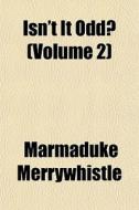 Isn't It Odd? Volume 2 di Marmad Merrywhistle edito da General Books