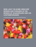 New Light On Some Obscure Words And Phrases In The Works Of Shakspeare And His Contemporaries di Charles Mackay edito da General Books Llc
