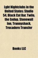 LGBT nightclubs in the United States di Books Llc edito da Books LLC, Reference Series