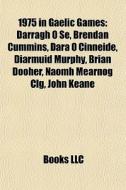 1975 In Gaelic Games: Darragh S , Bren di Books Llc edito da Books LLC, Wiki Series
