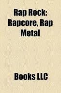 Rap Rock: Rapcore, Rap Metal di Books Llc edito da Books LLC, Wiki Series
