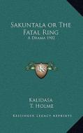 Sakuntala or the Fatal Ring: A Drama 1902 di Kalidasa edito da Kessinger Publishing