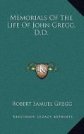 Memorials of the Life of John Gregg, D.D. di Robert Samuel Gregg edito da Kessinger Publishing