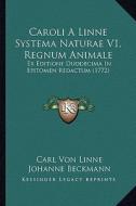 Caroli a Linne Systema Naturae V1, Regnum Animale: Ex Editione Duodecima in Epitomen Redactum (1772) di Carl Von Linne edito da Kessinger Publishing