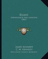 Essays: Ethnological and Linguistic (1861) di James Kennedy edito da Kessinger Publishing