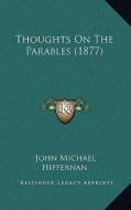 Thoughts on the Parables (1877) di John Michael Hiffernan edito da Kessinger Publishing