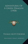 Adventures of a Green Dragon (1908) di Thomas Mott Osborne edito da Kessinger Publishing