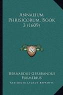 Annalium Phrisicorum, Book 3 (1609) di Bernardus Gerbrandus Furmerius edito da Kessinger Publishing