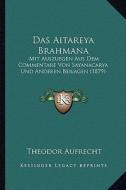Das Aitareya Brahmana: Mit Auszuegen Aus Dem Commentare Von Sayanacarya Und Anderen Beilagen (1879) di Theodor Aufrecht edito da Kessinger Publishing