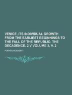 Venice, Its Individual Growth From The Earliest Beginnings To The Fall Of The Republic Volume 3, V. 2 di Pompeo Molmenti edito da Theclassics.us