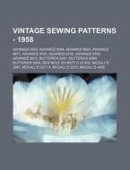 Vintage Sewing Patterns - 1958: Advance 8530, Advance 8584, Advance 8629, Advance 8671, Advance 8700, Advance 8725, Advance 8765, Advance 8812, Butter di Source Wikia edito da Books LLC, Wiki Series