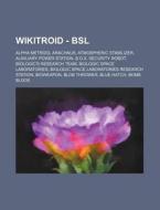 Wikitroid - BSL: Alpha Metroid, Arachnus, Atmospheric Stabilizer, Auxiliary Power Station, B.O.X. Security Robot, Biologic's Research T di Source Wikia edito da Books LLC, Wiki Series