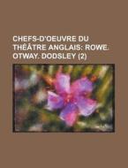 Chefs-d'oeuvre Du Theatre Anglais (2); Rowe. Otway. Dodsley di Livres Groupe edito da General Books Llc