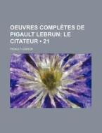 Oeuvres Completes De Pigault Lebrun (21); Le Citateur di Pigault-lebrun edito da General Books Llc