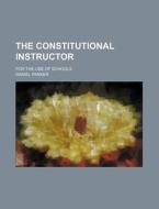 The Constitutional Instructor; For the Use of Schools di Daniel Parker edito da Rarebooksclub.com