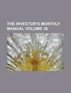 The Investor's Monthly Manual Volume 36 di Anonymous edito da Rarebooksclub.com