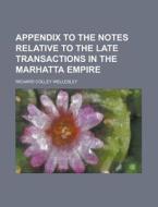 Appendix to the Notes Relative to the Late Transactions in the Marhatta Empire di Richard Colley Wellesley edito da Rarebooksclub.com