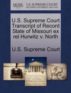 U.s. Supreme Court Transcript Of Record State Of Missouri Ex Rel Hurwitz V. North edito da Gale Ecco, U.s. Supreme Court Records