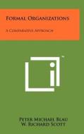 Formal Organizations: A Comparative Approach di Peter Michael Blau, W. Richard Scott edito da Literary Licensing, LLC