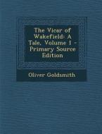 Vicar of Wakefield: A Tale, Volume 1 di Oliver Goldsmith edito da Nabu Press