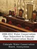 2008-2012 Water Conservation Plan edito da Bibliogov
