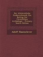 Der Altchristliche Graberschmuck: Ein Beitrag Zur Christlichen Archaologie di Adolf Hasenclever edito da Nabu Press