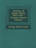 History of South Africa 1691-1795 di George McCall Theal edito da Nabu Press