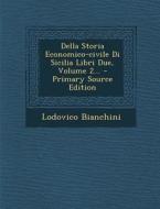 Della Storia Economico-Civile Di Sicilia Libri Due, Volume 2... - Primary Source Edition di Lodovico Bianchini edito da Nabu Press