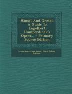 Hansel and Gretel: A Guide to Engelbert Humperdinck's Opera... - Primary Source Edition di Lewis Montefiore Isaacs edito da Nabu Press