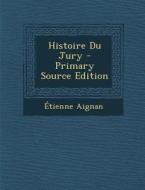 Histoire Du Jury di Etienne Aignan edito da Nabu Press