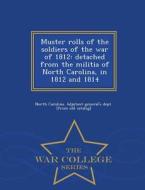 Muster Rolls Of The Soldiers Of The War Of 1812 edito da War College Series