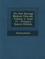 The Hot Springs Medical Journal, Volume 3, Issue 12 - Primary Source Edition di Anonymous edito da Nabu Press