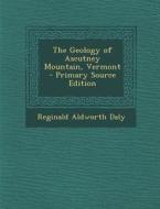 The Geology of Ascutney Mountain, Vermont - Primary Source Edition di Reginald Aldworth Daly edito da Nabu Press