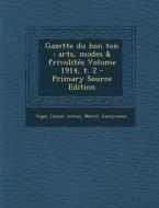 Gazette Du Bon Ton: Arts, Modes & Frivolites Volume 1914, T. 2 - Primary Source Edition di Vogel Lucien, Astruc Marcel edito da Nabu Press