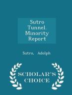 Sutro Tunnel. Minority Report - Scholar's Choice Edition di Sutro Adolph edito da Scholar's Choice