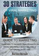 30 Strategies of Viral Marketing di Anthony Boethius edito da Lulu.com