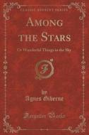 Among The Stars di Agnes Giberne edito da Forgotten Books