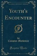 Youth's Encounter (classic Reprint) di Compton MacKenzie edito da Forgotten Books