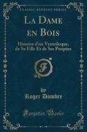 La Dame En Bois di Roger Dombre edito da Forgotten Books