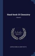 Hand-book Of Chemistry; Volume 5 di Leopold Gmelin, Henry Watts edito da Sagwan Press
