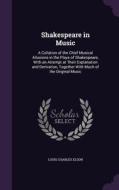 Shakespeare In Music di Louis Charles Elson edito da Palala Press