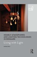 Homely Atmospheres and Lighting Technologies in Denmark: Living with Light di Mikkel Bille edito da BLOOMSBURY ACADEMIC