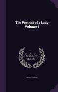 The Portrait Of A Lady Volume 1 di Henry James edito da Palala Press