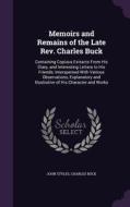 Memoirs And Remains Of The Late Rev. Charles Buck di John Styles, Charles Buck edito da Palala Press