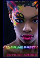 Color Me Pretty di Patrice Amöre edito da Lulu.com