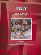 Italy Tax Guide Volume 1 Corporate Taxation: Strategic, Practical Information, Regulations di Inc Ibp edito da LULU PR