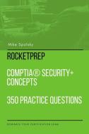 RocketPrep CompTIA Security+ Concepts 350 Practice Questions and Answers di Mike Spolsky edito da Lulu.com
