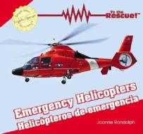 Emergency Helicopters/Helicopteros de Emergencia di Joanne Randolph edito da Editorial Buenas Letras