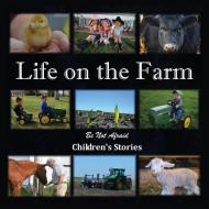 Life on the Farm di Be Not Afraid Childrens Stories, 1st World Library edito da 1st World Publishing
