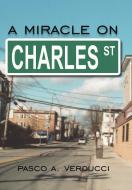 A Miracle on Charles Street di Pasco A. Verducci edito da AuthorHouse